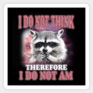 I do not think therefore I do not am, Funny Raccoon Shirt, Shirts That Go Hard, Ironic Possum Shirt, Weirdcore, Gift For Friend, Unique Gift Sticker